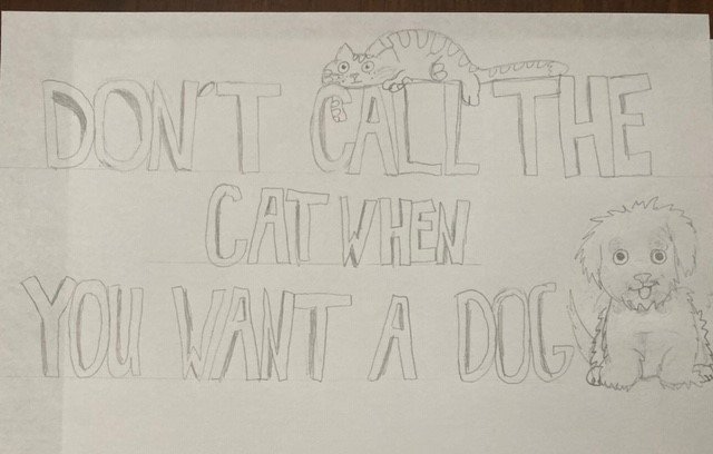 Don't call the cat when you want the Dog!
