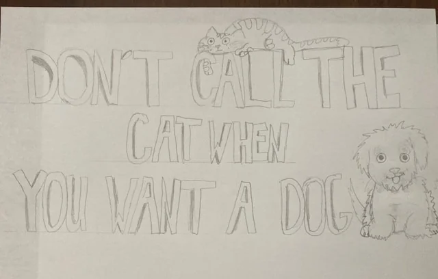 Don't call the cat when you want the Dog!